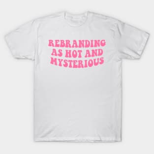 Rebranding As Hot And Mysterious Groovy T-Shirt